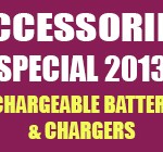 RECHARGEABLE BATTERIES & CHARGERS – ACCESSORIES SPECIAL 2013